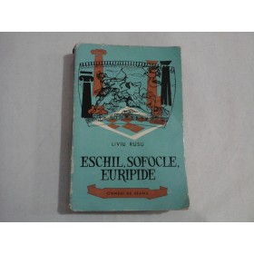     ESCHIL,  SOFOCLE,  EURIPIDE  -   Liviu  RUSU  